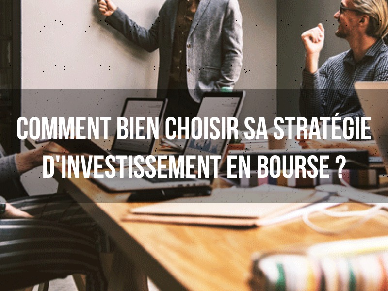 Comment bien choisir sa stratégie d'investissement en bourse ? - Naturellement Riche