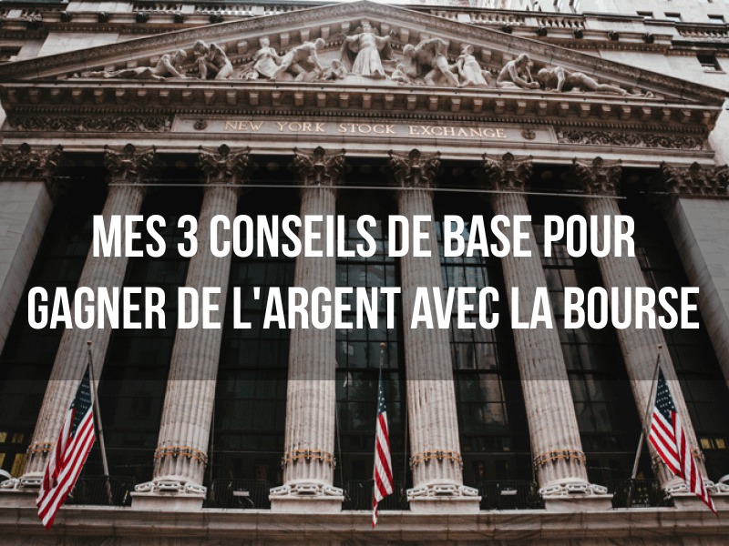 Mes 3 conseils de base pour gagner de l'argent avec la bourse - Naturellement Riche